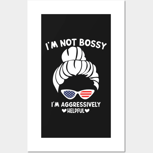 I'm Not Bossy I'm Aggressively Helpful Funny Design Quote Wall Art by shopcherroukia